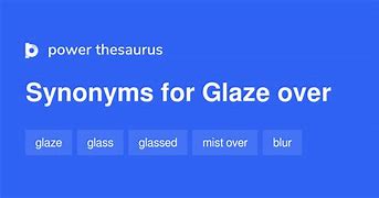 glaze over